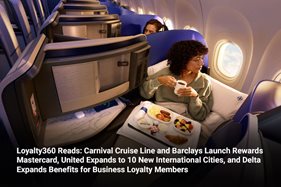 Loyalty360 Reads: Carnival Cruise Line and Barclays Launch Rewards Mastercard, United Expands to 10 New International Cities, and Delta Expands Benefits for Business Loyalty Members 