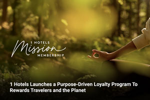 1 Hotels Launches a Purpose-Driven Loyalty Program To Rewards Travelers and the Planet