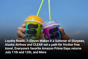 Loyalty Reads: 7-Eleven Makes it a Summer of Slurpees, Alaska Airlines and CLEAR set a path for friction free travel, Everyone’s favorite Amazon Prime Days returns July 11th and 12th, and More  