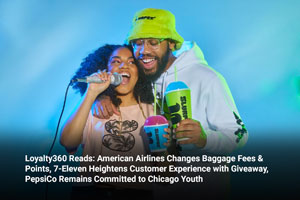 Loyalty360 Reads: American Airlines Changes Baggage Fees & Points, 7-Eleven Heightens Customer Experience with Giveaway, PepsiCo Remains Committed to Chicago Youth 