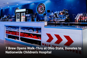 7 Brew Opens Walk-Thru at Ohio State, Donates to Nationwide Children’s Hospital