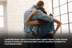 Loyalty360 Reads: Save A Lot Unveils New Loyalty Program, Dollar General Donates $1M More for Hurricane Relief, and AE Launches Foundation for Youth Mental Health 