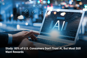 Study: 80% of U.S. Consumers Don’t Trust AI, But Most Still Want Rewards  