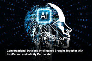 Conversational Data and Intelligence Brought Together with LivePerson and Infinity Partnership 