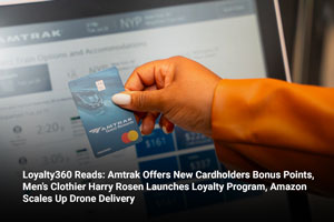 Loyalty360 Reads: Amtrak Offers New Cardholders Bonus Points, Men’s Clothier Harry Rosen Launches Loyalty Program, Amazon Scales Up Drone Delivery 