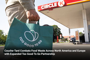 Couche-Tard Combats Food Waste Across North America and Europe with Expanded Too Good To Go Partnership