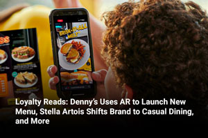 Loyalty Reads: Denny’s Uses AR to Launch New Menu, Stella Artois Shifts Brand to Casual Dining, and More 