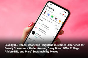 Loyalty360 Reads: DoorDash Heightens Customer Experience for Beauty Consumers, Under Armour, Curry Brand Offer College Athlete NIL, and Mars’ Sustainability Moves 