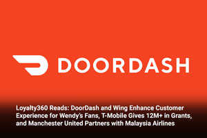 Loyalty360 Reads: DoorDash and Wing Enhance Customer Experience for Wendy’s Fans, T-Mobile Gives 12M+ in Grants, and Manchester United Partners with Malaysia Airlines 