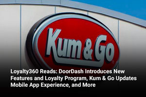 Loyalty360 Reads: DoorDash Introduces New Features and Loyalty Program, Kum & Go Updates Mobile App Experience, and More 