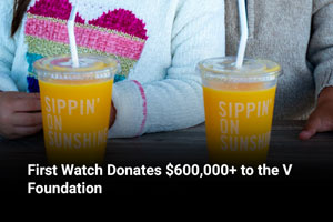 First Watch Donates $600,000+ to the V Foundation 