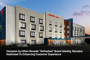 Hampton by Hilton Reveals “Refreshed” Brand Identity, Remains Dedicated To Enhancing Customer Experience 