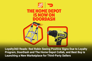 Loyalty360 Reads: Red Robin Seeing Positive Signs Due to Loyalty Program, DoorDash and The Home Depot Collab, and Best Buy is Launching a New Marketplace for Third-Party Sellers 