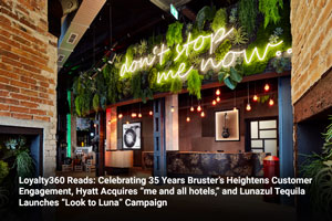 Loyalty360 Reads: Celebrating 35 Years Bruster’s Heightens Customer Engagement, Hyatt Acquires “me and all hotels,” and Lunazul Tequila Launches “Look to Luna” Campaign  