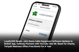 Loyalty360 Reads: John Deere Adds Equipment Software Updates to Mobile App, Safeway Partners with YouTube Star Mr. Beast for Charity, Teriyaki Madness Offers Free Bowls For A Year 
