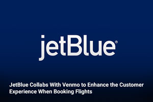 JetBlue Collabs With Venmo to Enhance the Customer Experience When Booking Flights 