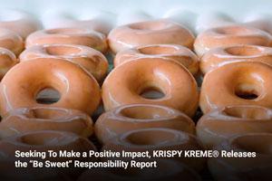 Seeking To Make a Positive Impact, KRISPY KREME® Releases the “Be Sweet” Responsibility Report 