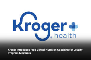 Kroger Introduces Free Virtual Nutrition Coaching for Loyalty Program Members