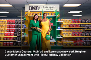Candy Meets Couture: M&M’s® and kate spade new york Heighten Customer Engagement with Playful Holiday Collection 