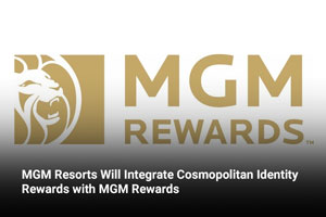 MGM Resorts Will Integrate Cosmopolitan Identity Rewards with MGM Rewards 