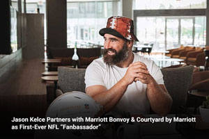 Jason Kelce Partners with Marriott Bonvoy & Courtyard by Marriott as First-Ever NFL “Fanbassador” 