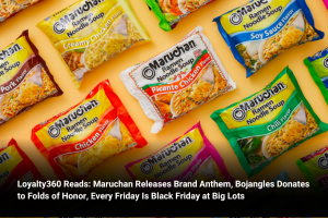 Loyalty360 Reads: Maruchan Releases Brand Anthem, Bojangles Donates to Folds of Honor, Every Friday Is Black Friday at Big Lots  