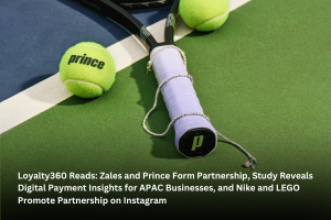 Loyalty360 Reads: Zales and Prince Form Partnership, Study Reveals Digital Payment Insights for APAC Businesses, and Nike and LEGO Promote Partnership on Instagram  