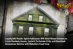 Loyalty360 Reads: Spirit Halloween Will Send Ghost Hunters to Lizzie Borden’s House