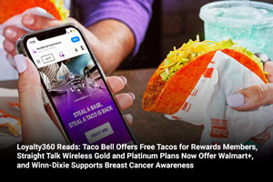 Loyalty360 Reads: Taco Bell Offers Free Tacos for Rewards Members, Straight Talk Wireless Gold and Platinum Plans Now Offer Walmart+, and Winn-Dixie Supports Breast Cancer Awareness 