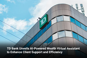 TD Bank Unveils AI-Powered Wealth Virtual Assistant to Enhance Client Support and Efficiency