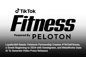 Loyalty360 Reads: Peloton’s Partnership Creates #TikTokFitness, a Sweet Beginning to 2024 with Sweetgreen, and MetaWorks Uses AI To Generate Video Press Releases 