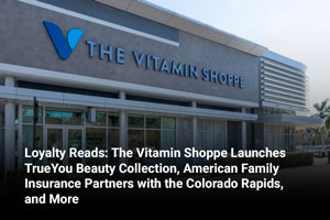 Loyalty Reads: The Vitamin Shoppe Launches TrueYou Beauty Collection, American Family Insurance Partners with the Colorado Rapids, and More 