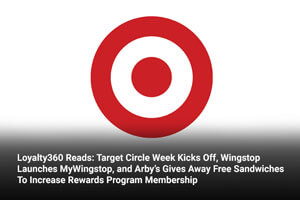 Loyalty360 Reads: Target Circle Week Kicks Off, Wingstop Launches MyWingstop, and Arby’s Gives Away Free Sandwiches To Increase Rewards Program Membership 