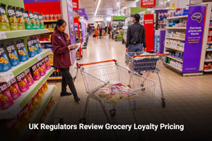 UK Regulators Review Grocery Loyalty Pricing  