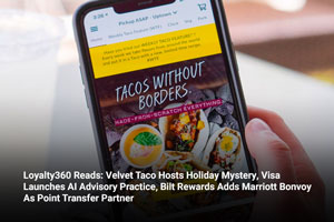 Loyalty360 Reads: Velvet Taco Hosts Holiday Mystery, Visa Launches AI Advisory Practice, Bilt Rewards Adds Marriott Bonvoy As Point Transfer Partner  
