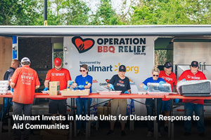 Walmart Invests in Mobile Units for Disaster Response to Aid Communities