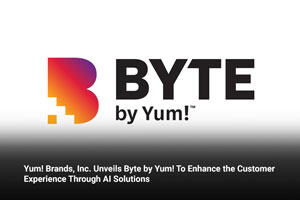Yum! Brands, Inc. Unveils Byte by Yum! To Enhance the Customer Experience Through AI Solutions