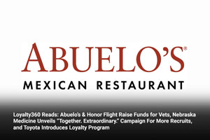 Loyalty360 Reads: Abuelo’s & Honor Flight Raise Funds for Vets, Nebraska Medicine Unveils “Together. Extraordinary.” Campaign For More Recruits, and Toyota Introduces Loyalty Program 