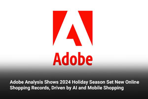 Adobe Analysis Shows 2024 Holiday Season Set New Online Shopping Records, Driven by AI and Mobile Shopping 