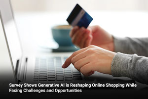 Survey Shows Generative AI is Reshaping Online Shopping While Facing Challenges and Opportunities  