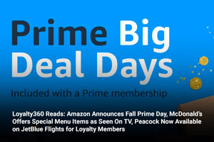 Loyalty360 Reads: Amazon Announces Fall Prime Day, McDonald’s Offers Special Menu Items as Seen On TV, Peacock Now Available on JetBlue Flights for Loyalty Members  