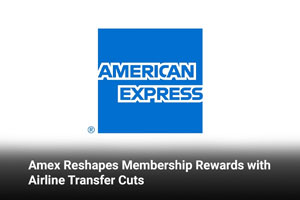 Amex Reshapes Membership Rewards with Airline Transfer Cuts