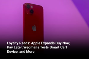 Loyalty Reads: Apple Expands Buy Now, Pay Later, Wegmans Tests Smart Cart Device, and More 