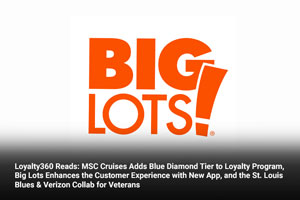 Loyalty360 Reads: MSC Cruises Adds Blue Diamond Tier to Loyalty Program, Big Lots Enhances the Customer Experience with New App, and the St. Louis Blues & Verizon Collab for Veterans 