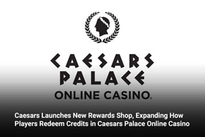 Caesars Launches New Rewards Shop, Expanding How Players Redeem Credits in Caesars Palace Online Casino