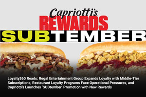 Loyalty360 Reads: Regal Entertainment Group Expands Loyalty with Middle-Tier Subscriptions, Restaurant Loyalty Programs Face Operational Pressures, and Capriotti’s Launches ‘SUBtember’ Promotion with New Rewards 