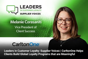 Leaders in Customer Loyalty: Supplier Voices | CarltonOne Helps Clients Build Global Loyalty Programs that are Meaningful 