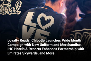 Loyalty Reads: Chipotle Launches Pride Month Campaign with New Uniform and Merchandise, IHG Hotels & Resorts Enhances Partnership with Emirates Skywards, and More 
