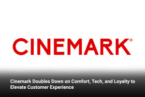 Cinemark Doubles Down on Comfort, Tech, and Loyalty to Elevate Customer Experience
