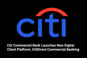 Citi Commercial Bank Launches New Digital Client Platform, CitiDirect Commercial Banking 